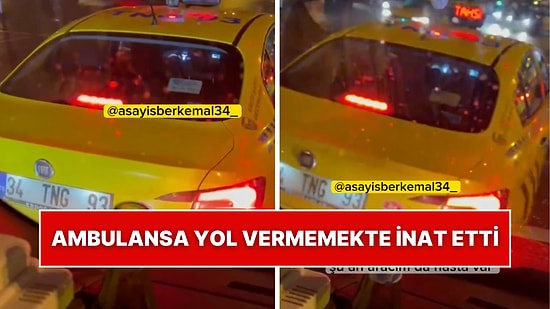 Araçta Hasta Olduğunu Duymasına Rağmen Taksi Şoförü Ambulansa Yol Vermedi