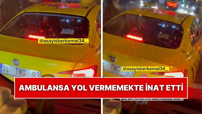 Araçta Hasta Olduğunu Duymasına Rağmen Taksi Şoförü Ambulansa Yol Vermedi