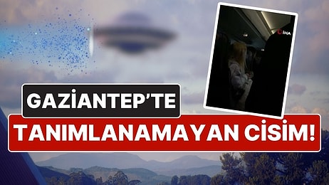 Gaziantep'te 'Tanımlanamayan Cisim' İddiası Uçuşları Durdurdu