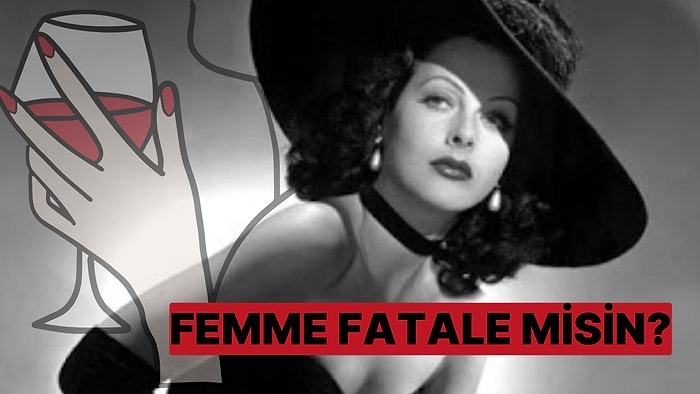 Sen 'Femme Fatale' Bir Kadın mısın?