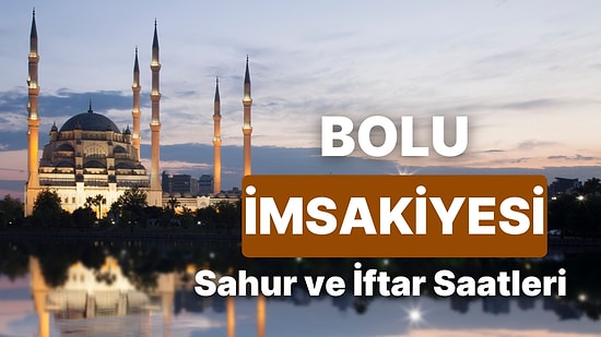 2025 Bolu İmsakiye! Bugün Bolu İçin İftar Vakti, İmsak, Sahur Saati ve Teravih Kaçta?