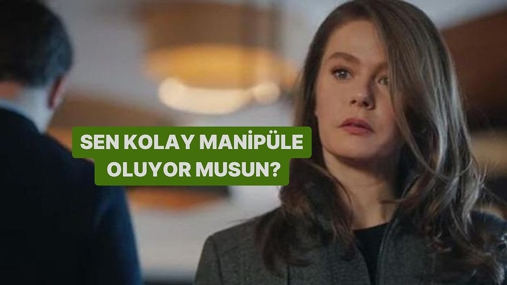 Sen Kolay Manipüle Oluyor musun?