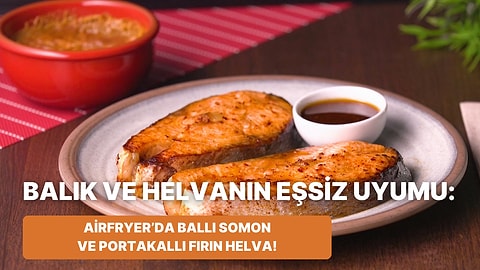 Philips Çift Hazneli Airfryer'da Ballı Somon ve Portakallı Fırın Helva Nasıl Yapılır?