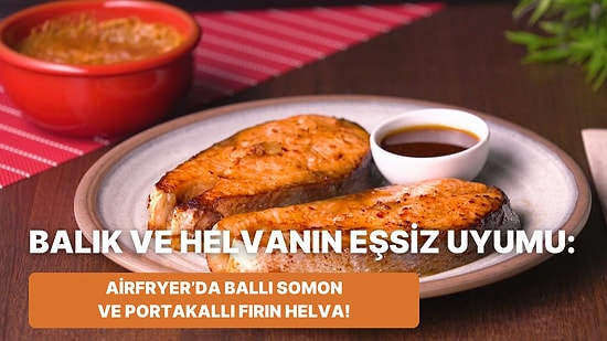 Philips Çift Hazneli Airfryer'da Ballı Somon ve Portakallı Fırın Helva Nasıl Yapılır?