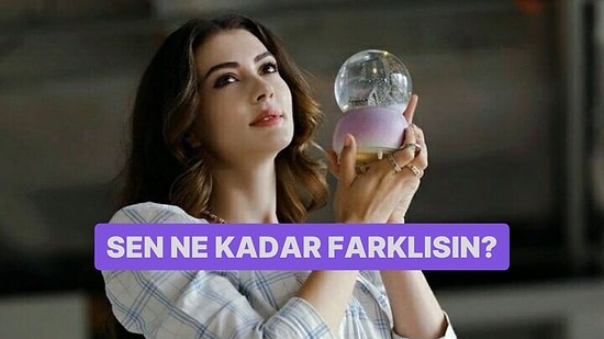 Sen Ne Kadar Farklısın?