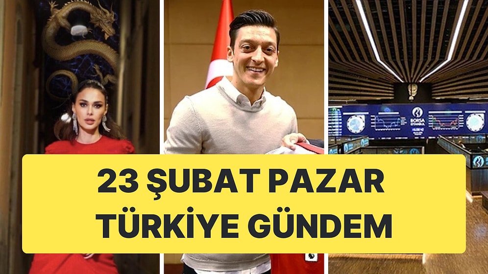 23 Şubat Pazar Türkiye Gündeminde Neler Vardı?