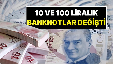 Merkez Bankası Duyurdu: 10 ve 100 Liralık Banknotlar Değişti! Bugünden İtibaren Tedavüle Giriyor