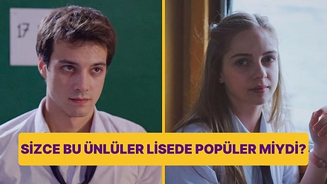 Anket! Sizce Bu Ünlüler Lisede Popüler miydi?