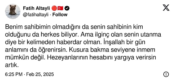 Hakkında sarf edilen sözlere tepkisiz kalmayan Fatih Altaylı, Şahin'e yönelik "Kusura bakma seviyene inmem mümkün değil." ifadelerini kullandı.