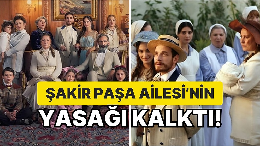 Şakir Paşa Ailesi Dizisinin Yasağı Kalktı: Aile Davadan Çekilme Kararı Aldı!