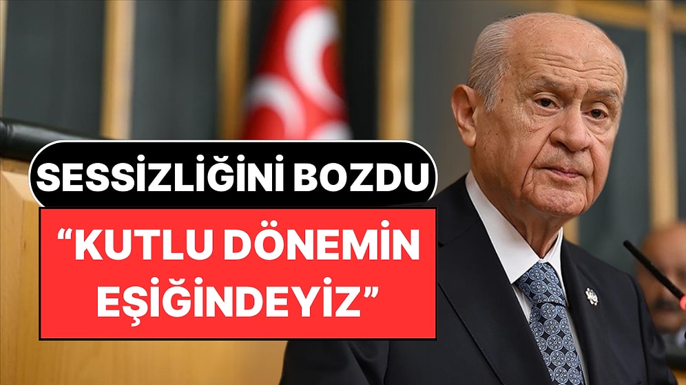 MHP Genel Başkanı Devlet Bahçeli Sessizliğini Bozdu: “Kutlu Bir Dönemin Eşiğindeyiz”