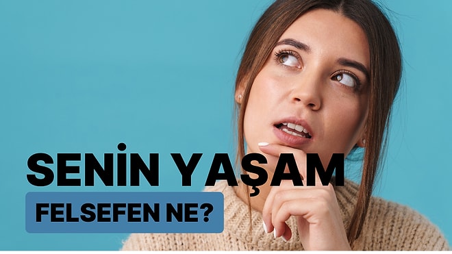 Senin Yaşam Felsefen Ne?