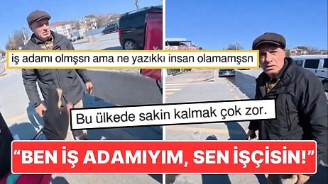 "Ben İş Adamıyım Sen İşçisin" Diyen Vatandaşa Sosyal Medyada Verilen Tepkiler Çığ Gibi Büyüdü