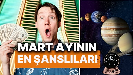 Mart Ayının En Şanslı Burçları! Baharda Cesur Olan Kazanacak