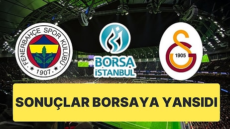 Galatasaray ve Fenerbahçe'nin Maç Sonuçları Borsada Kendini Hissettirdi