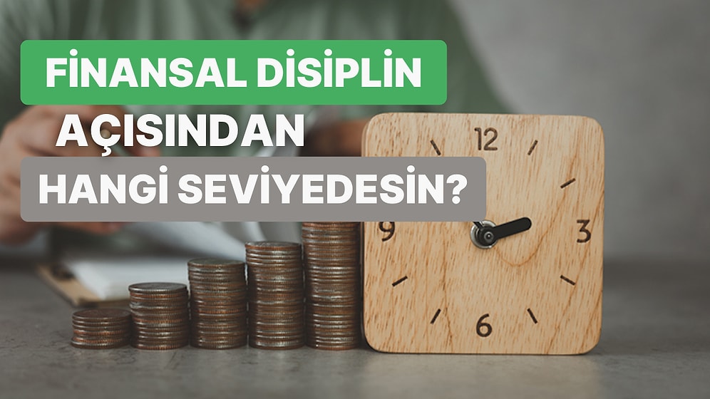 Sen Finansal Disiplin Açısından Hangi Seviyedesin?