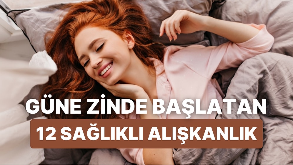 Güne Zinde Başlamak İçin Her Sabah Yapmanız Gereken 12 Sağlıklı Alışkanlık