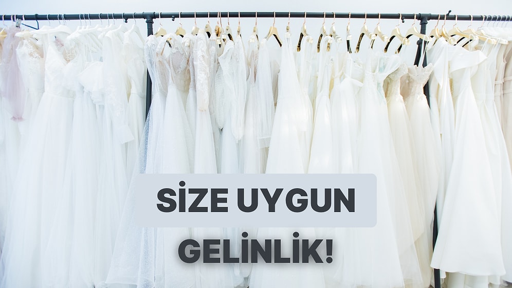 Ciddi İlişkisi Olanlar Buraya: Bize Kendini Anlat Hangi Gelinlik Sana Uygun Söyleyelim!