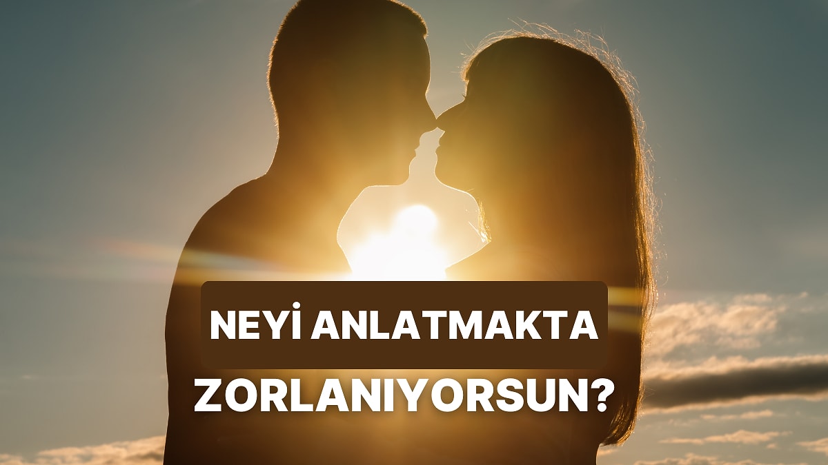 Partnerine Anlatmakta Zorlandığın Şey Ne?
