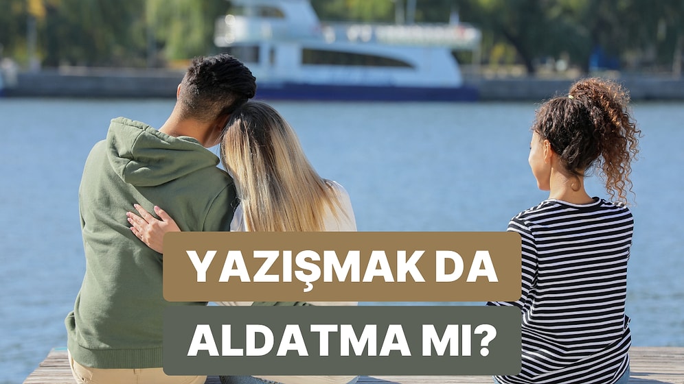 Bu İçerikte Duygusal Aldatma Konusunu Masaya Yatırıyoruz!