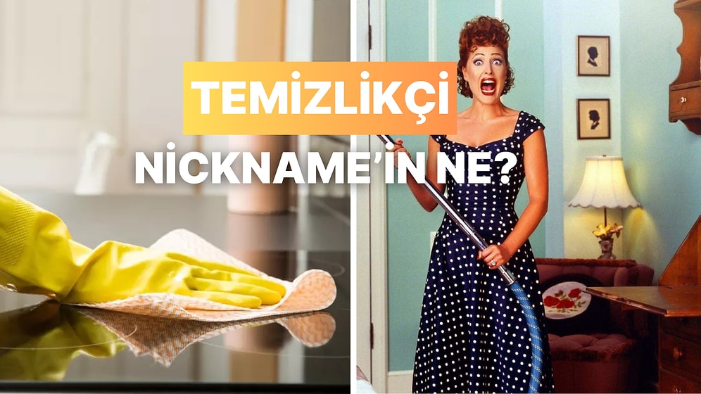 Senin Temizlikçi Nickname’in Ne?
