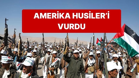 ABD, Husiler'in Bulunduğu Yemen'e Kapsamlı Bir Saldırı Başlattı