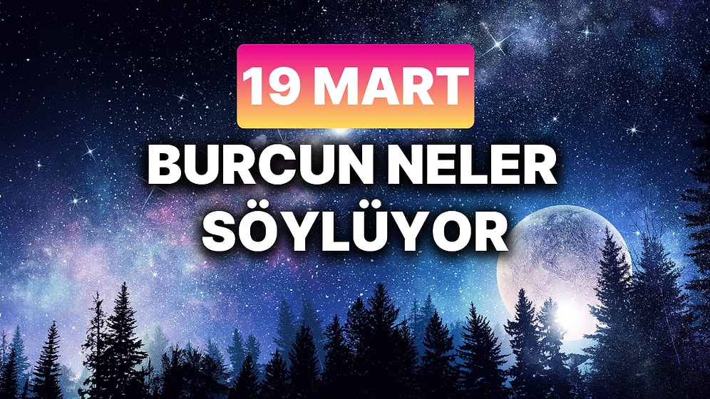 Günlük Burç Yorumuna Göre 19 Mart Çarşamba Günün Nasıl Geçecek?