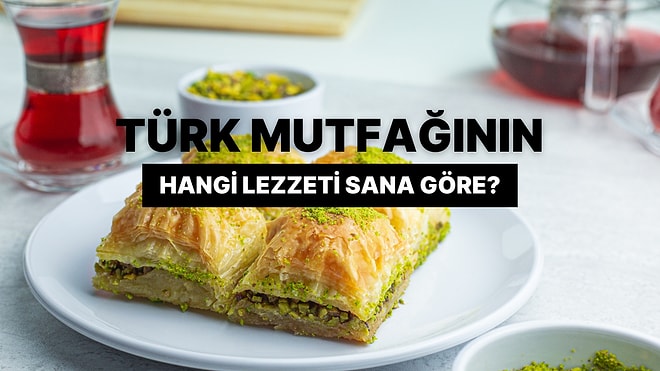 Türk Mutfağının Hangi Lezzeti Sana Göre?