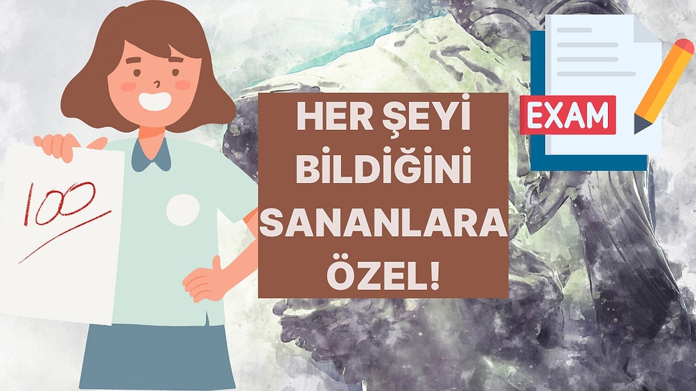 %90’ımızın Yanılacağı Bu Genel Kültür Testine Ne Kadar Hakimsin?