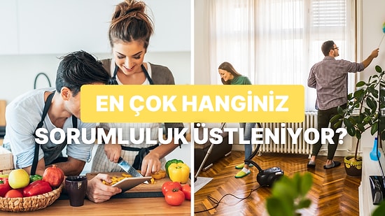 "Sen mi Yapacaksın, Ben mi?" İlişkindeki Sorumluluklarda Hanginiz Öne Çıkıyor?