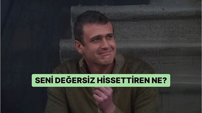 Seni Değersiz Hissettiren Ne?