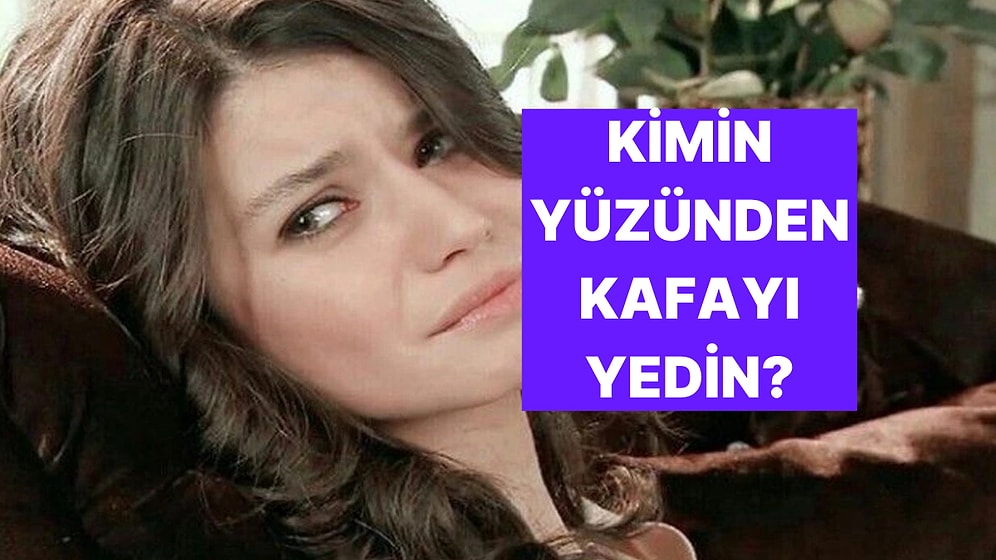 Kimler Yüzünden Kafayı Yiyorsun? İşte Cevabı!