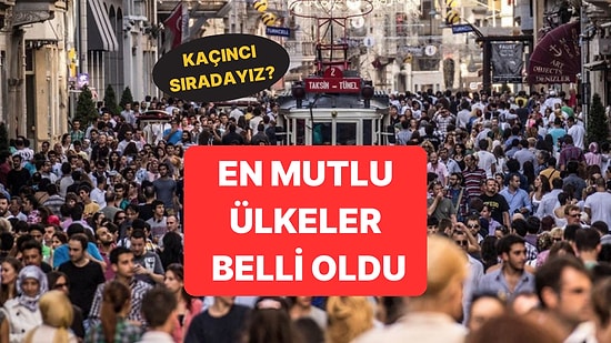 Dünyanın En Mutlu Ülkeleri Belli Oldu: Türkiye "Mutsuzlar" Listesinde