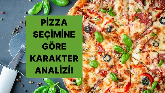 Kişilik Testi: Pizza Seçimini Yap Karakterini Anlatalım!