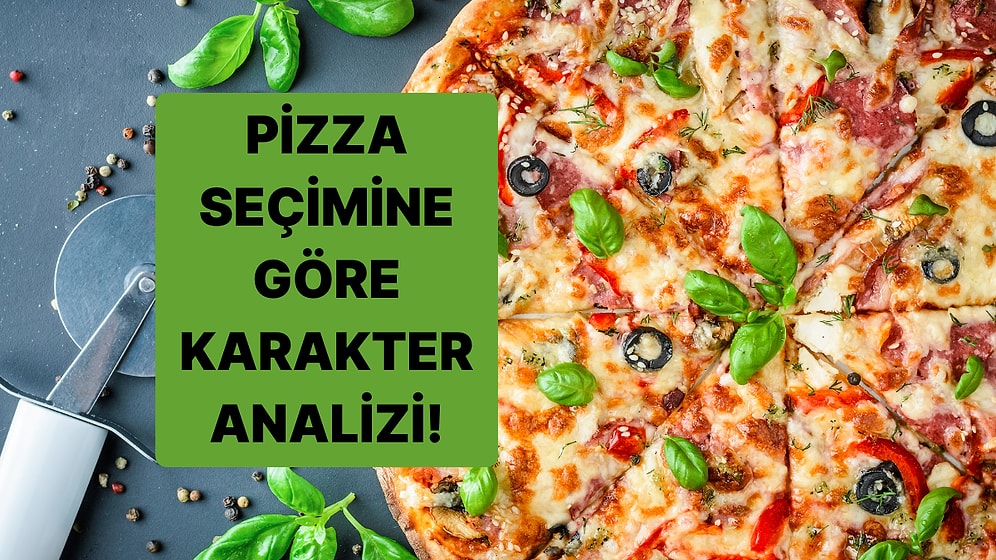 Kişilik Testi: Pizza Seçimini Yap Karakterini Anlatalım!