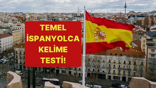 Temel İspanyolca Kelime Testinde Başarılı Olabilecek misin?