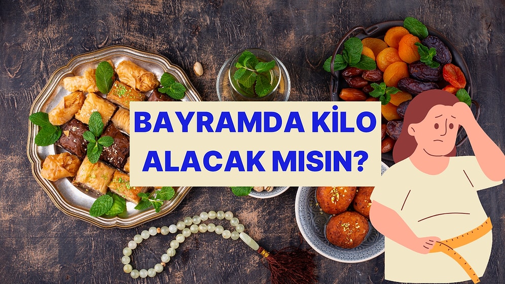 Aman Dikkat! Ramazan Bayramında Kilo Alacak mısın?
