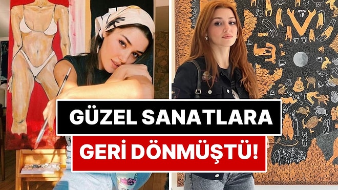 Geçen Sene Yeniden Güzel Sanatlara Dönen Hande Erçel'den Bomba İtiraf: "Oyuncu Olmadan Önce Sanatçıydım"