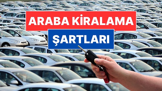 Araba Kiralama Şartları Neler? Araç Kiralamak İçin Gereken Koşullar