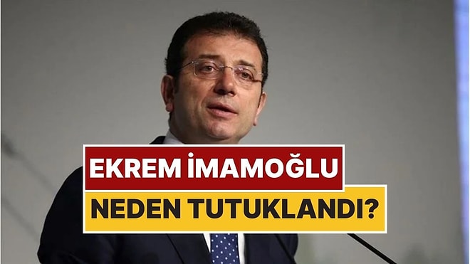 Ekrem İmamoğlu Tutuklandı mı, Neden Tutuklandı?