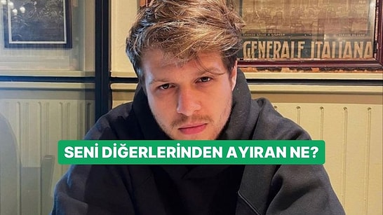 Seni Diğerlerinden Ayıran Ne?