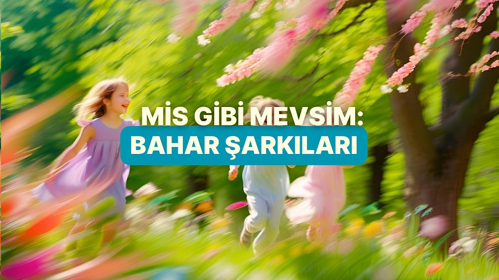 Mis Gibi Kokan Mevsim: Baharın Heyecanını Taşıyan Şarkılar