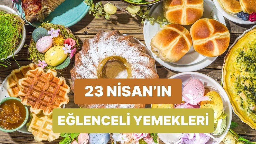 Bu Sorulara Verdiğin Cevaplara Göre 23 Nisan’da Hangi Eğlenceli Yemeği Yapmalısın?