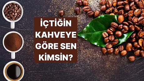 Kahve Seçimine Göre Kim Olduğunu Açıklıyoruz!