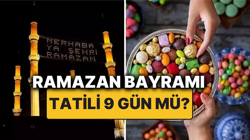 Ramazan Bayramı Ne Zaman Başlıyor? 2025 Ramazan Bayramı Tatili 9 Güne mi Çıkarıldı?