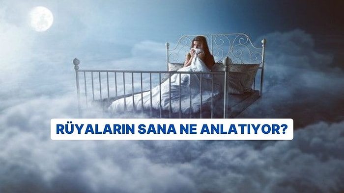 Rüyaların Sana Ne Anlatıyor?