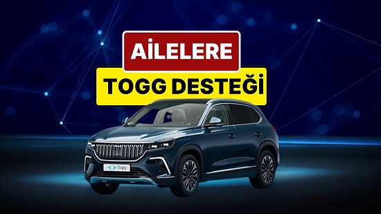Togg Aile Desteği Nedir? Ailelere Togg Desteği Şartları