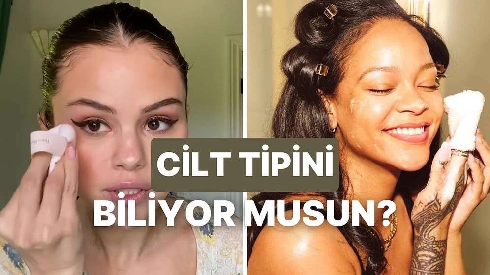 Cilt Tipini Ne Kadar İyi Biliyorsun?
