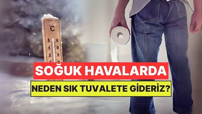 Soğuk Havalarda Neden Daha Sık Tuvalete Gideriz?