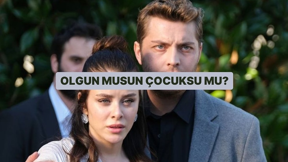 İlişki Testi: Olgun musun Çocuksu mu?